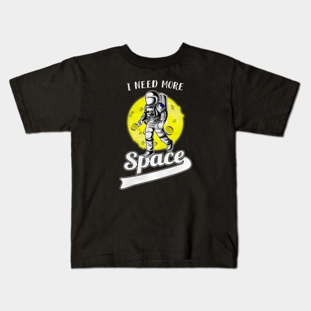 I need more Space Kids T-Shirt by Foxxy Merch